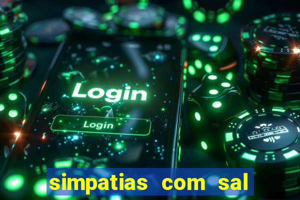 simpatias com sal grosso para afastar pessoas