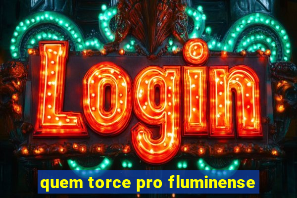 quem torce pro fluminense