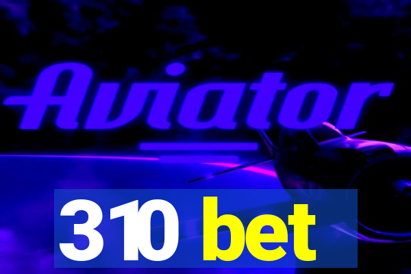 310 bet