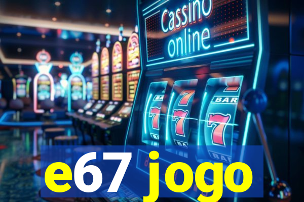 e67 jogo