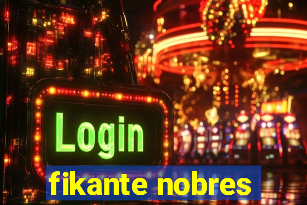 fikante nobres