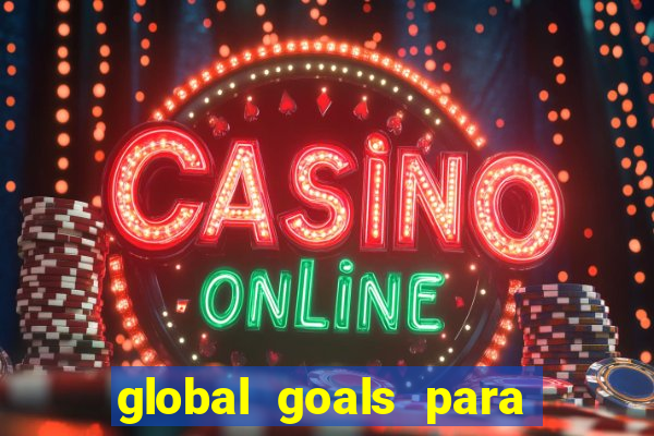 global goals para que serve