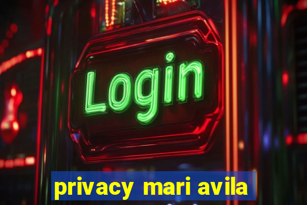 privacy mari avila