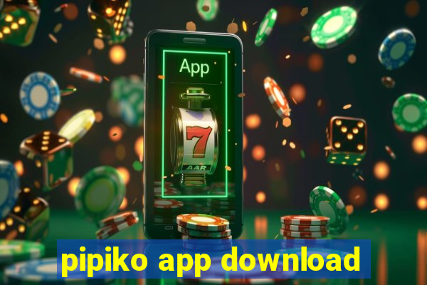 pipiko app download