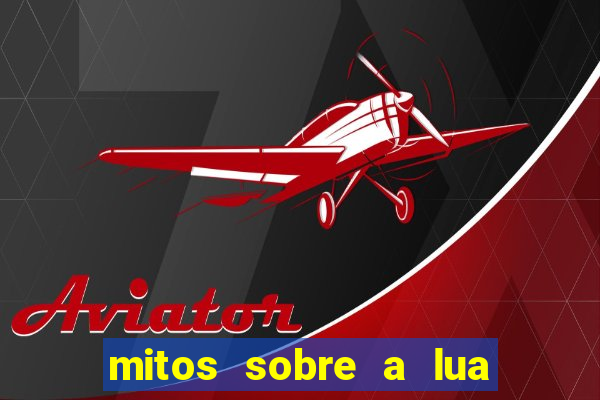 mitos sobre a lua nova mitos sobre a lua minguante