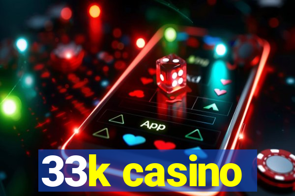 33k casino