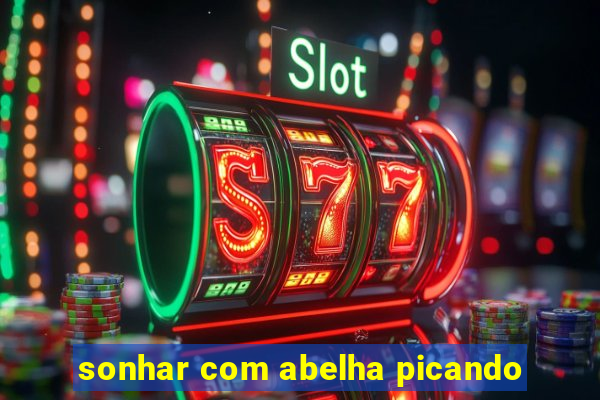 sonhar com abelha picando