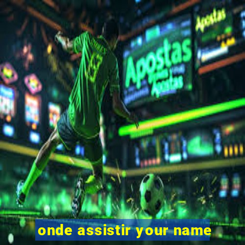 onde assistir your name