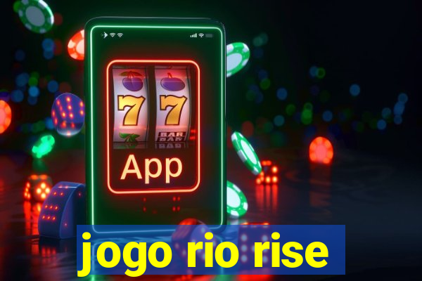 jogo rio rise