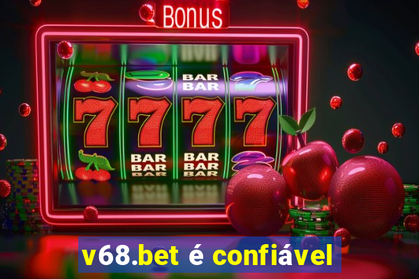 v68.bet é confiável