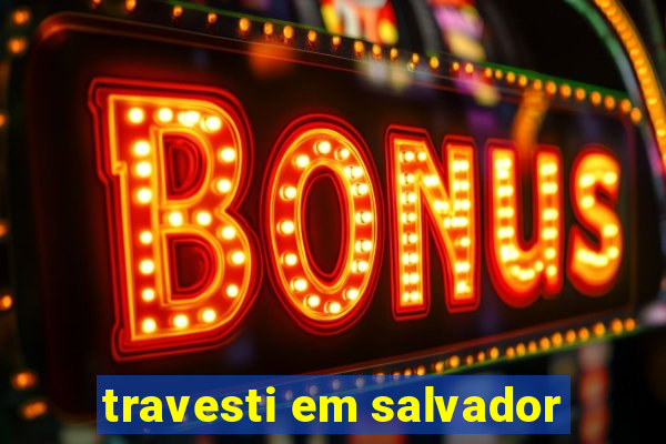 travesti em salvador
