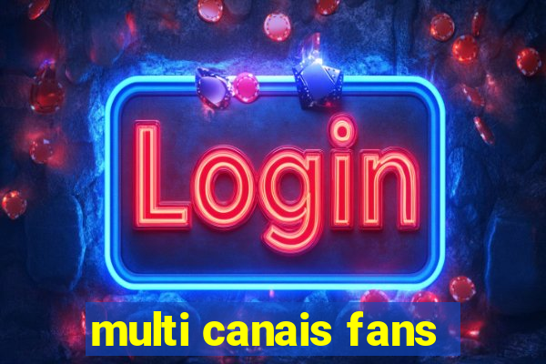 multi canais fans