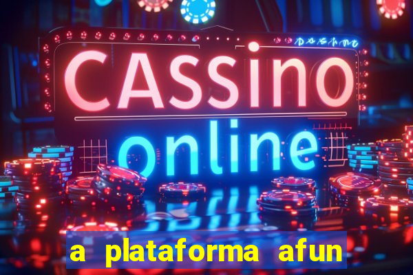 a plataforma afun paga mesmo