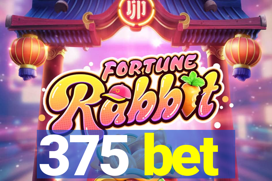 375 bet