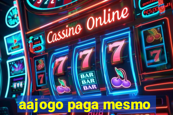 aajogo paga mesmo