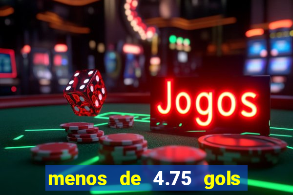 menos de 4.75 gols o que significa