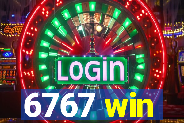 6767 win