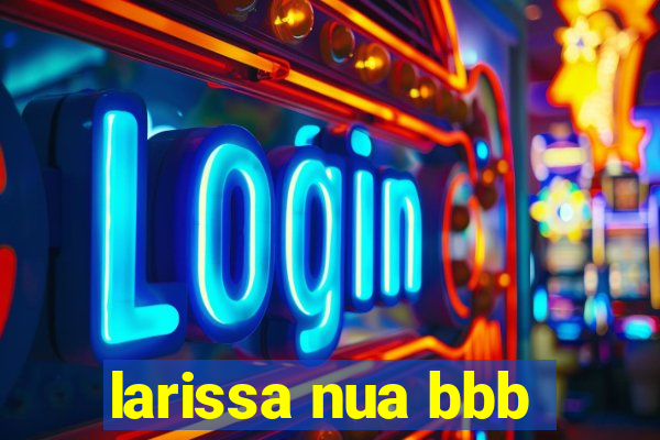 larissa nua bbb