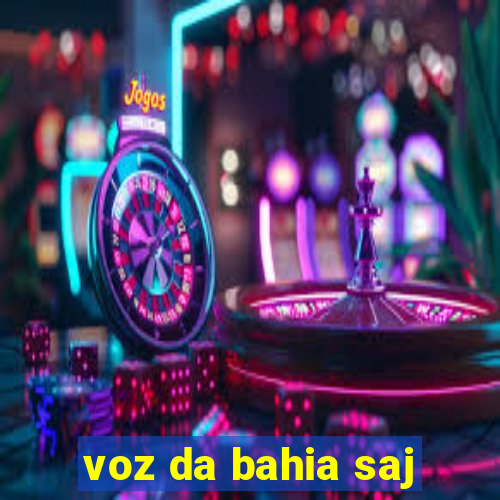 voz da bahia saj