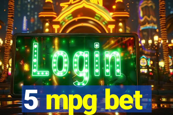 5 mpg bet