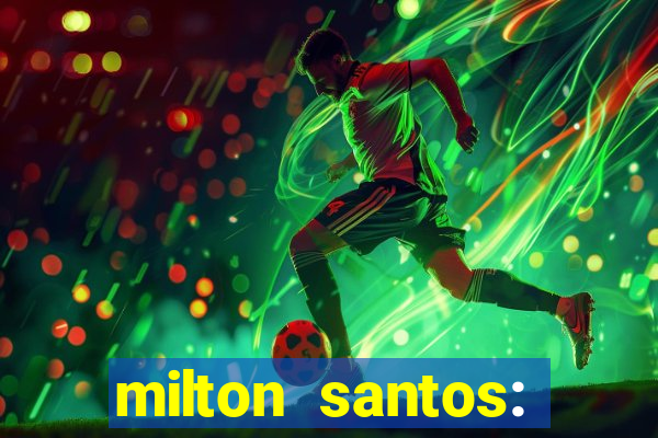 milton santos: biografia resumo