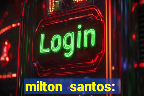milton santos: biografia resumo