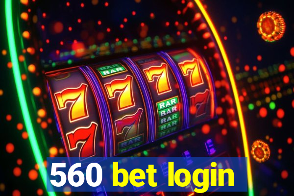 560 bet login