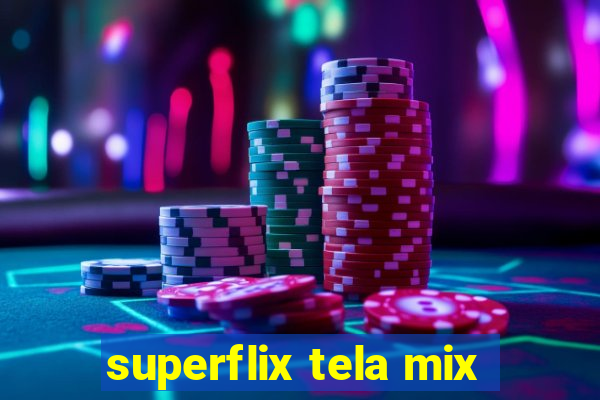 superflix tela mix