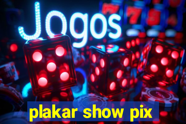plakar show pix