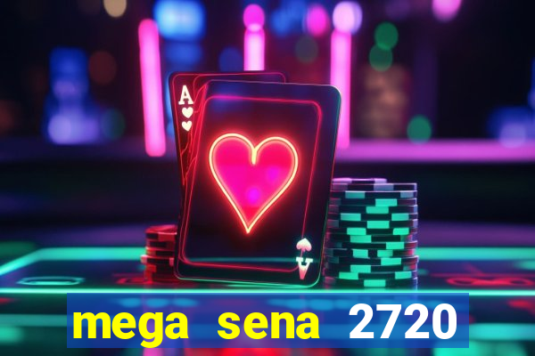 mega sena 2720 giga sena