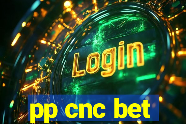pp cnc bet