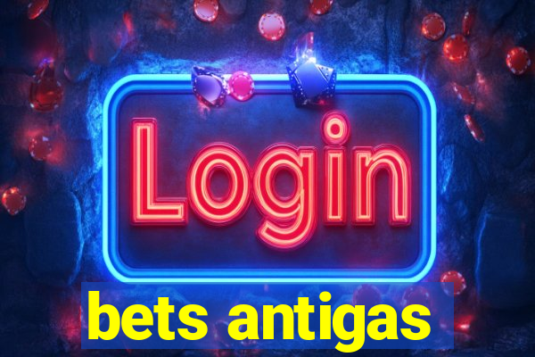 bets antigas