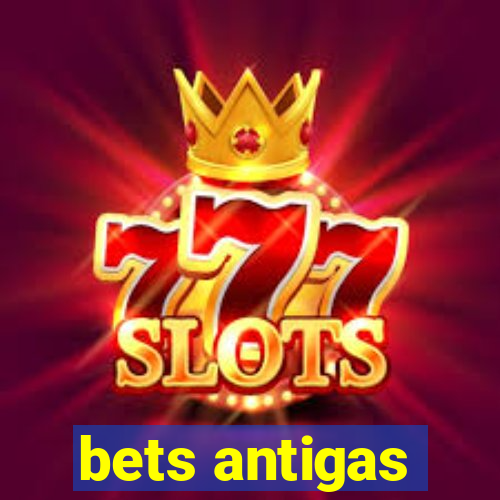 bets antigas