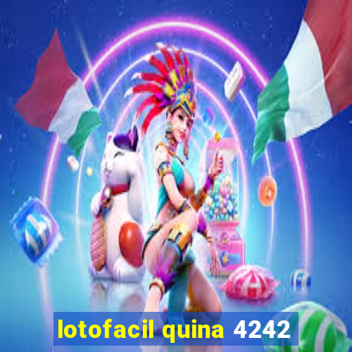 lotofacil quina 4242