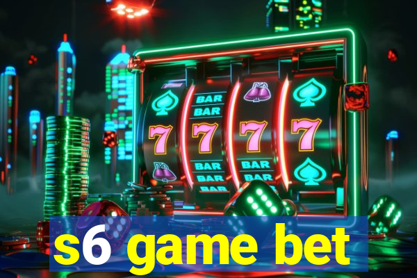 s6 game bet