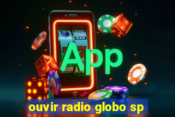 ouvir radio globo sp