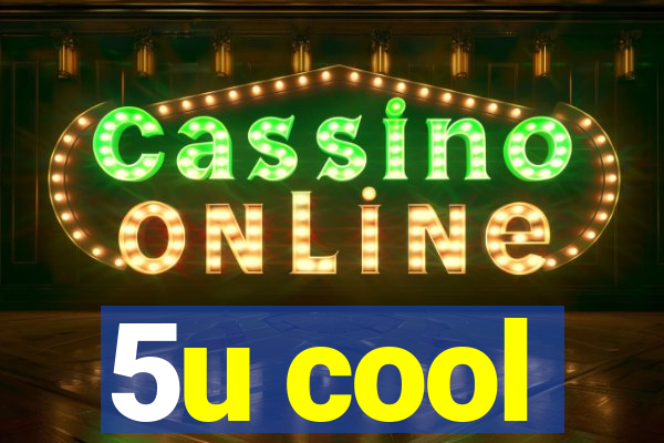 5u cool