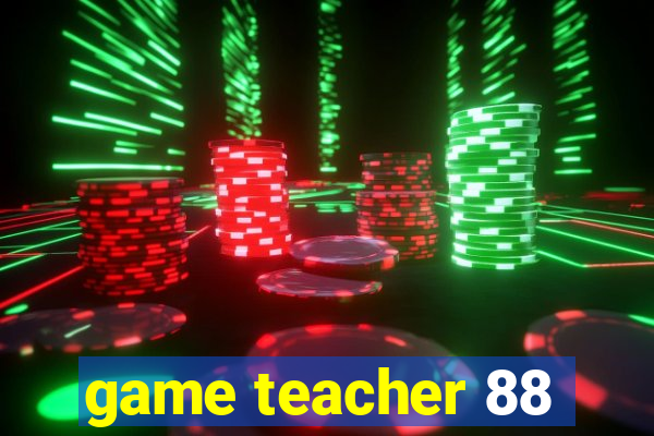 game teacher 88
