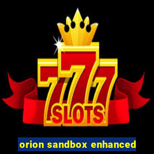 orion sandbox enhanced