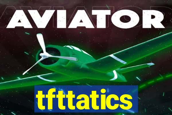 tfttatics