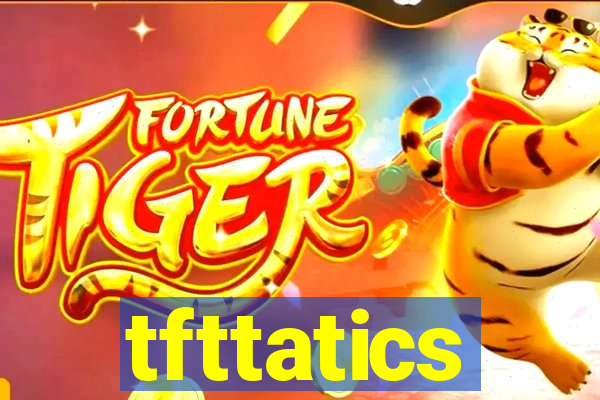 tfttatics
