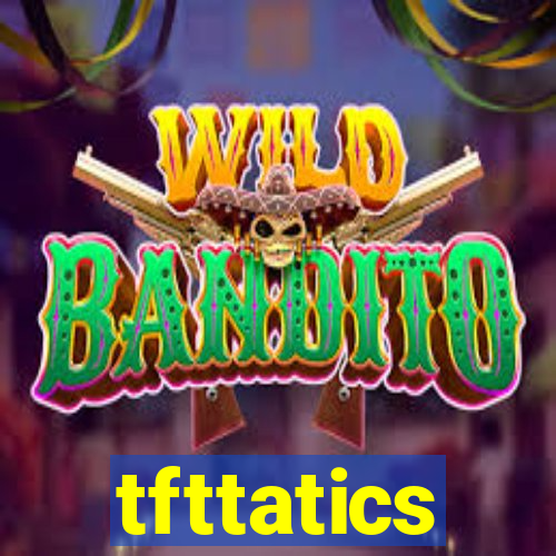 tfttatics