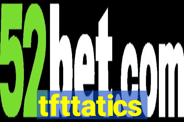 tfttatics