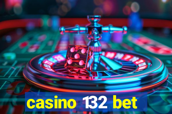 casino 132 bet