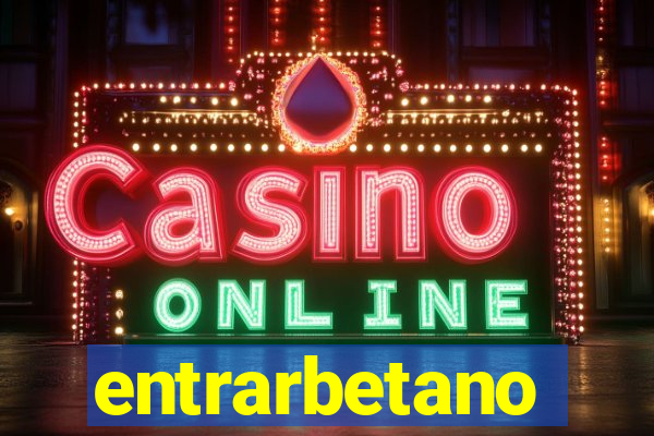 entrarbetano