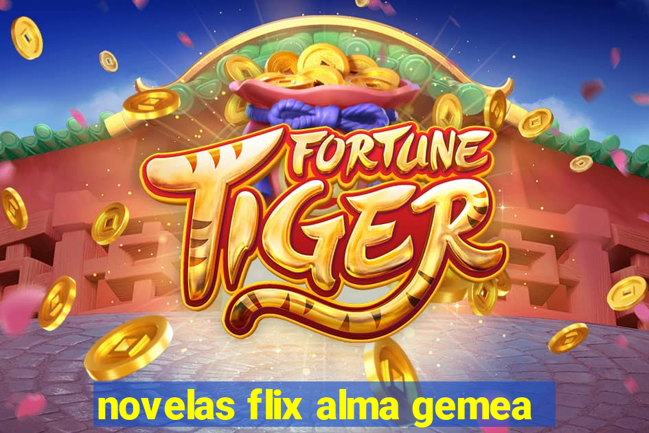 novelas flix alma gemea