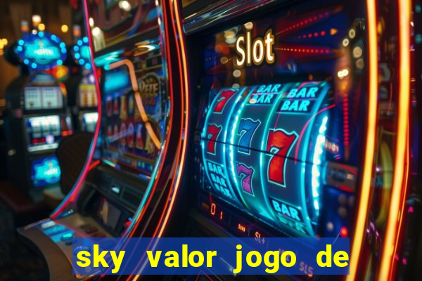 sky valor jogo de ganhar dinheiro