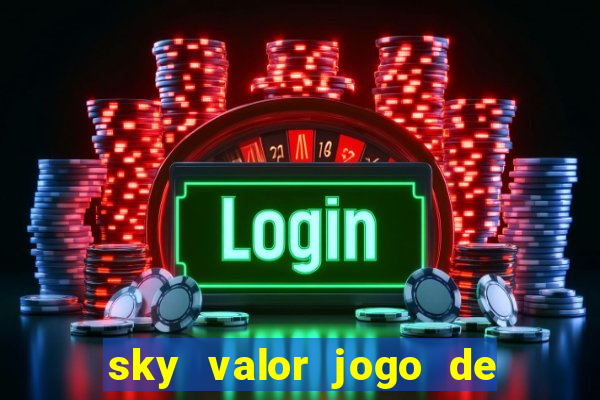 sky valor jogo de ganhar dinheiro