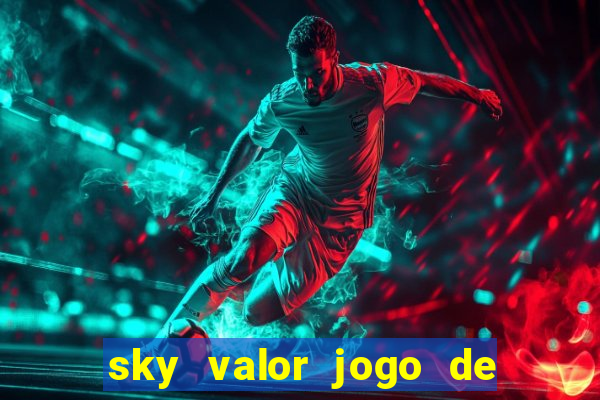 sky valor jogo de ganhar dinheiro