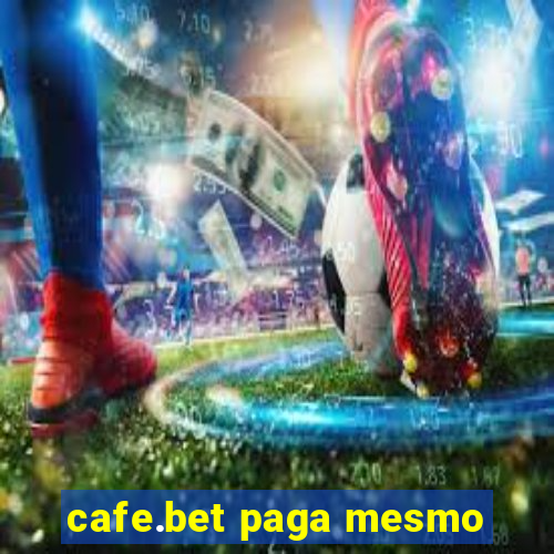 cafe.bet paga mesmo